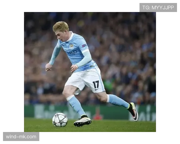 德布劳内凭借精准助攻引领现代足球节奏革新